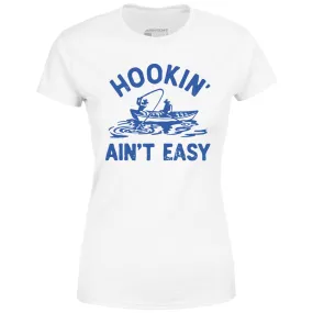 Hookin' Ain't Easy - Women's T-Shirt