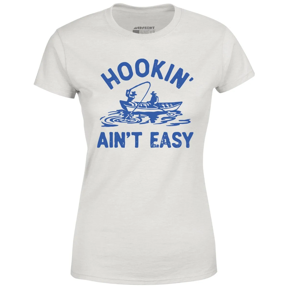 Hookin' Ain't Easy - Women's T-Shirt