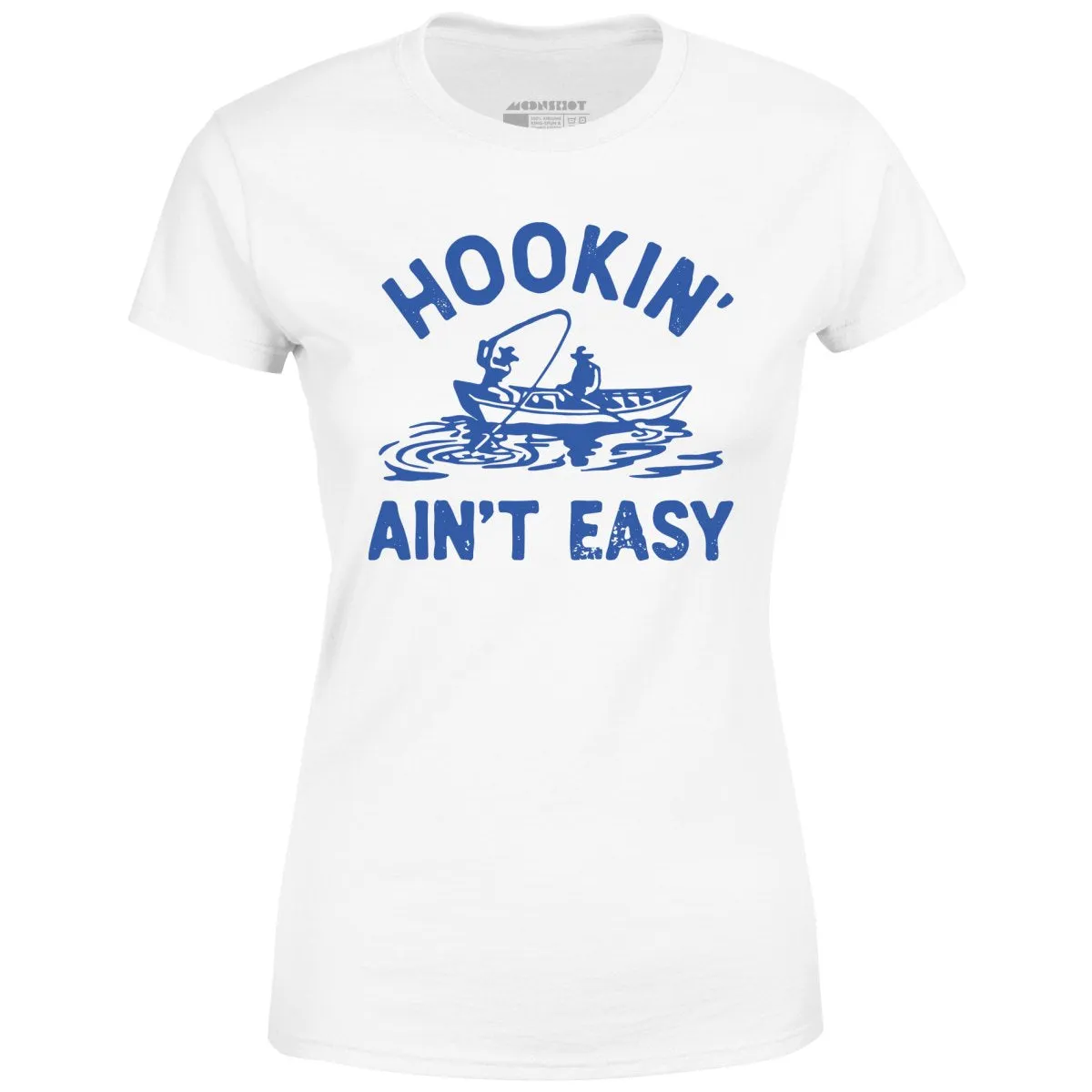 Hookin' Ain't Easy - Women's T-Shirt