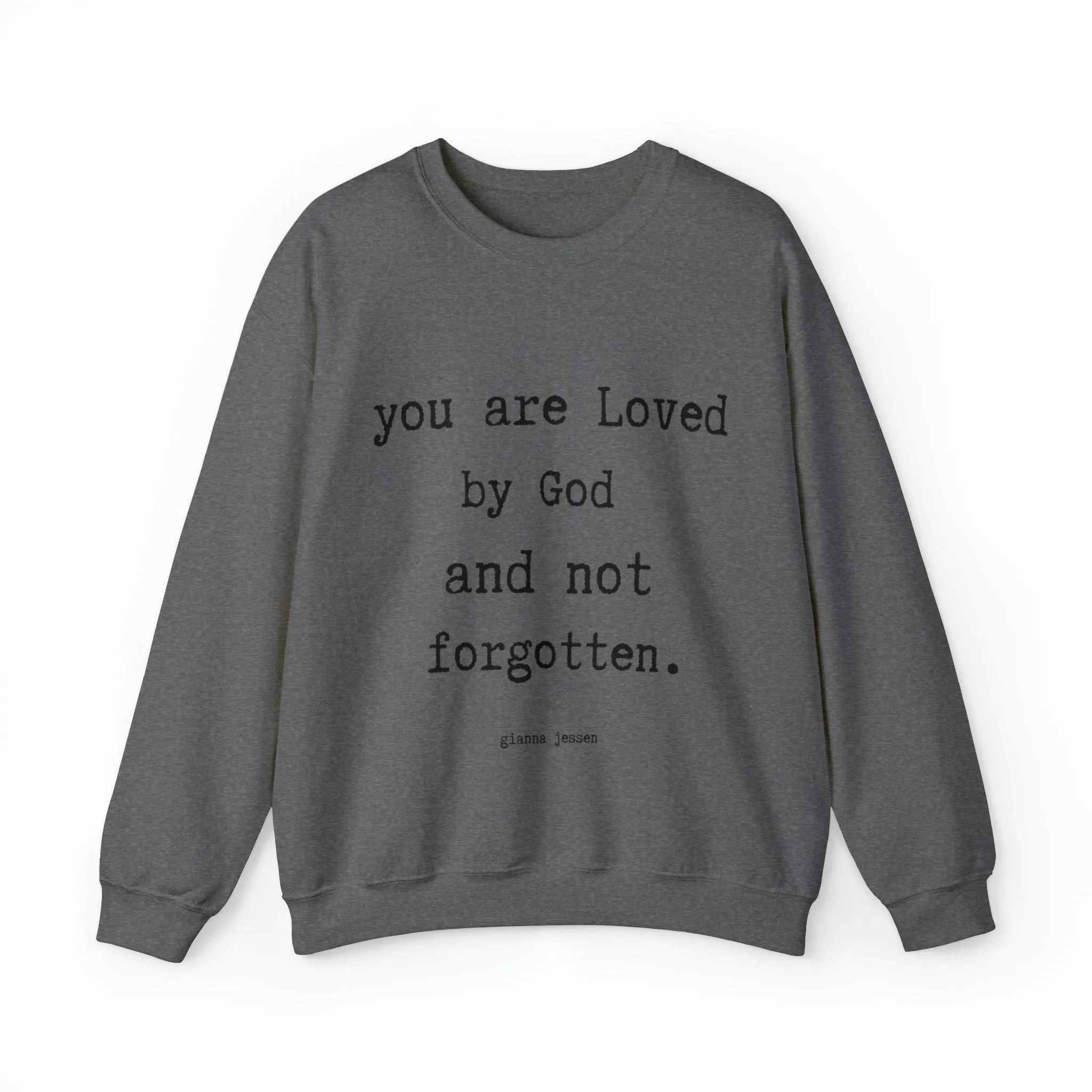 you are Loved by God and not forgotten.- gianna jessen sweatshirt