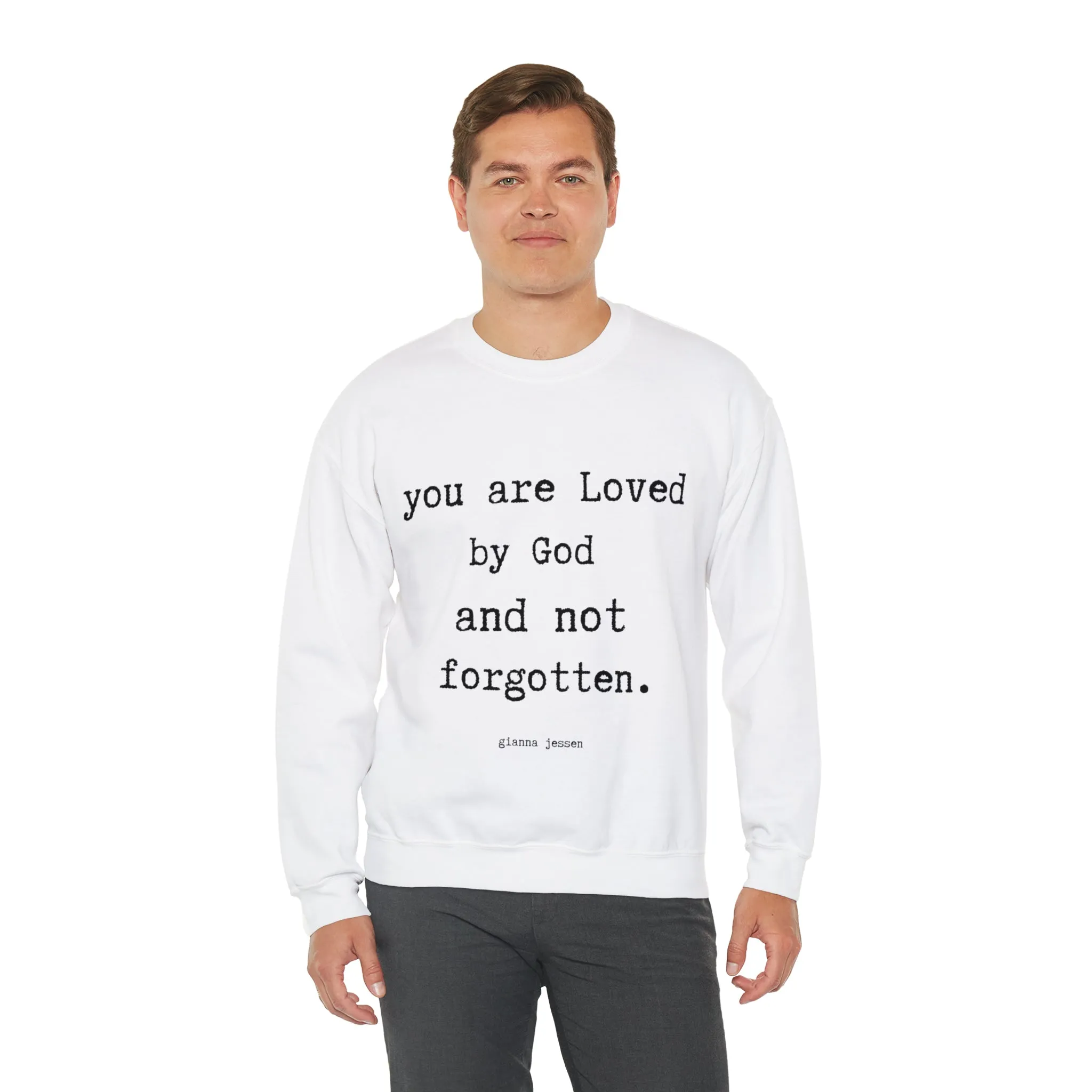 you are Loved by God and not forgotten.- gianna jessen sweatshirt