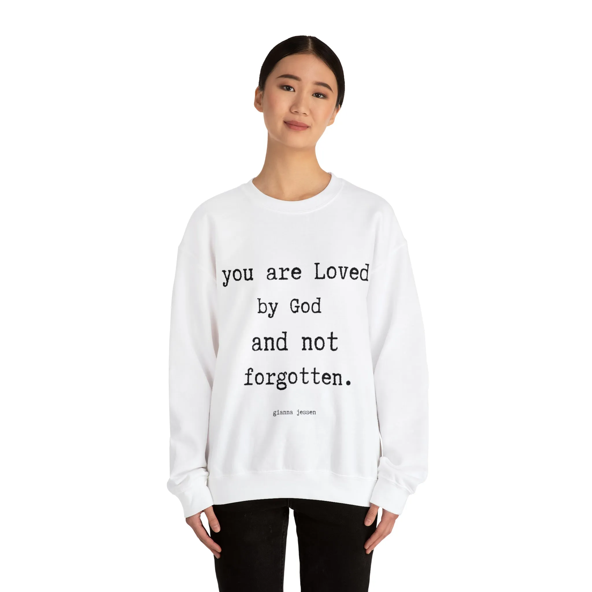 you are Loved by God and not forgotten.- gianna jessen sweatshirt