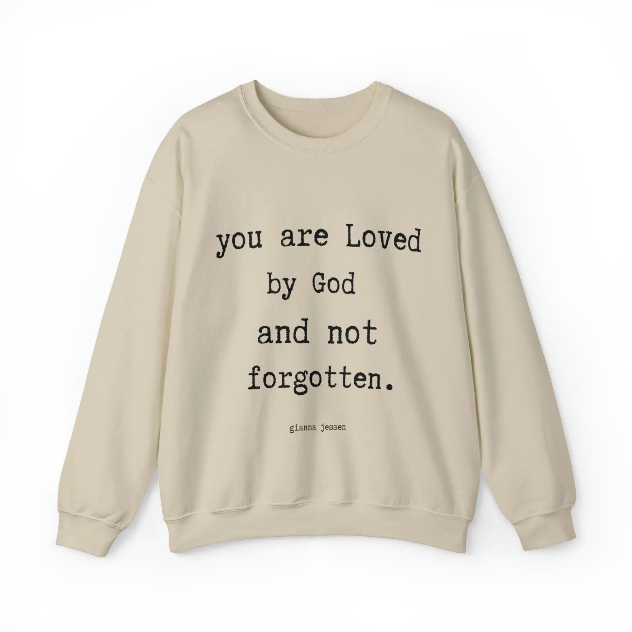 you are Loved by God and not forgotten.- gianna jessen sweatshirt