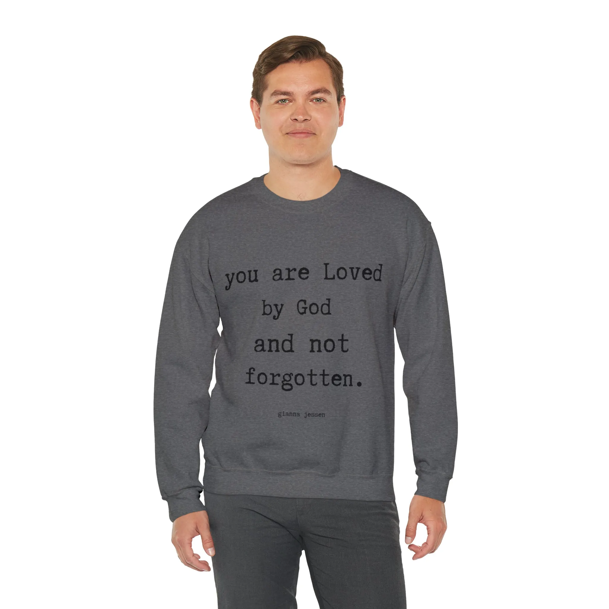 you are Loved by God and not forgotten.- gianna jessen sweatshirt