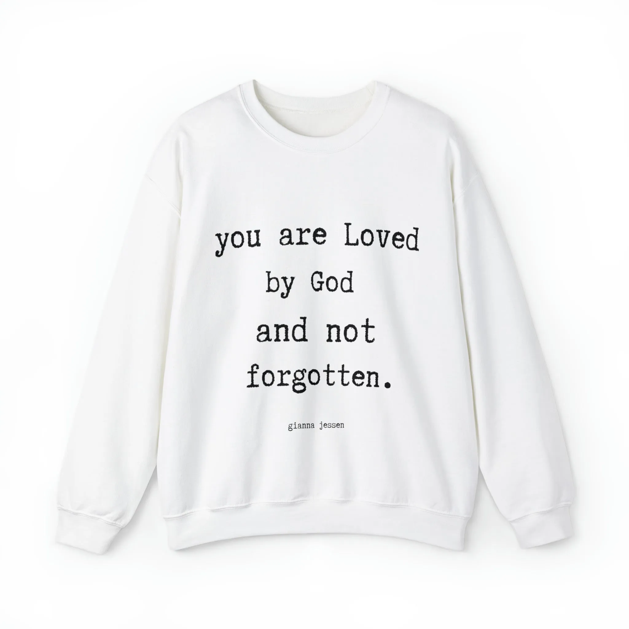 you are Loved by God and not forgotten.- gianna jessen sweatshirt