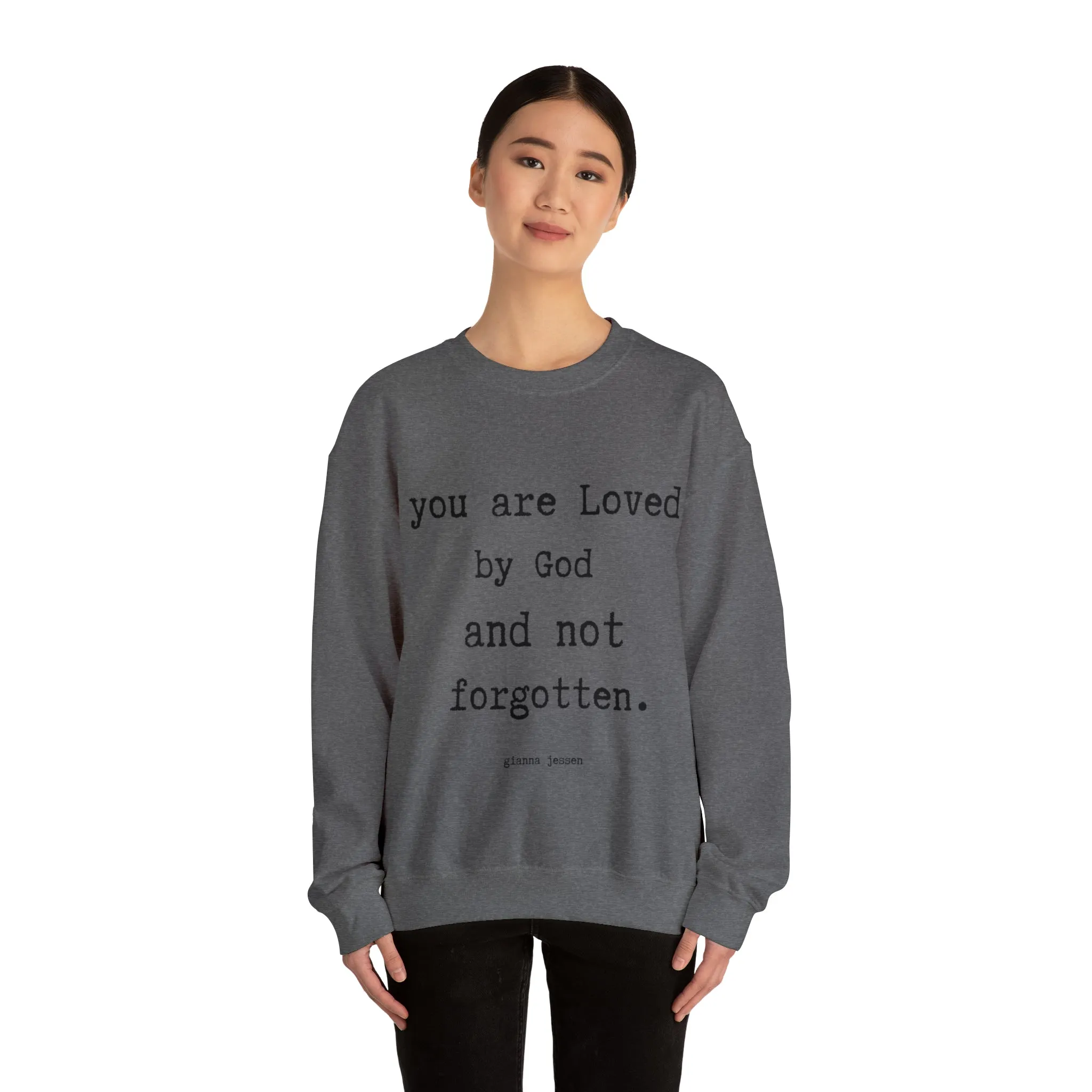 you are Loved by God and not forgotten.- gianna jessen sweatshirt